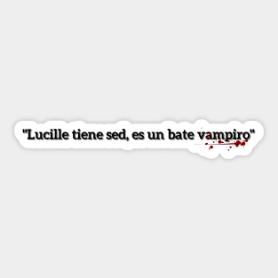 Lucille is thirsty, she's a vampire bat - Negan Sticker